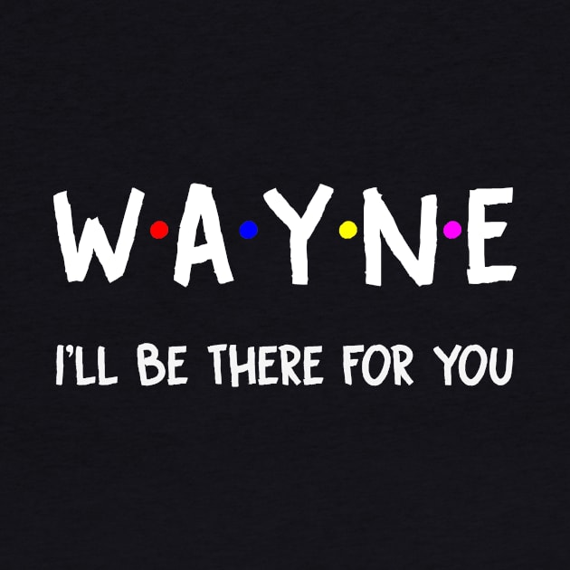 Wayne I'll Be There For You | Wayne FirstName | Wayne Family Name | Wayne Surname | Wayne Name by CarsonAshley6Xfmb